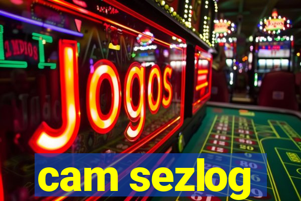 cam sezlog